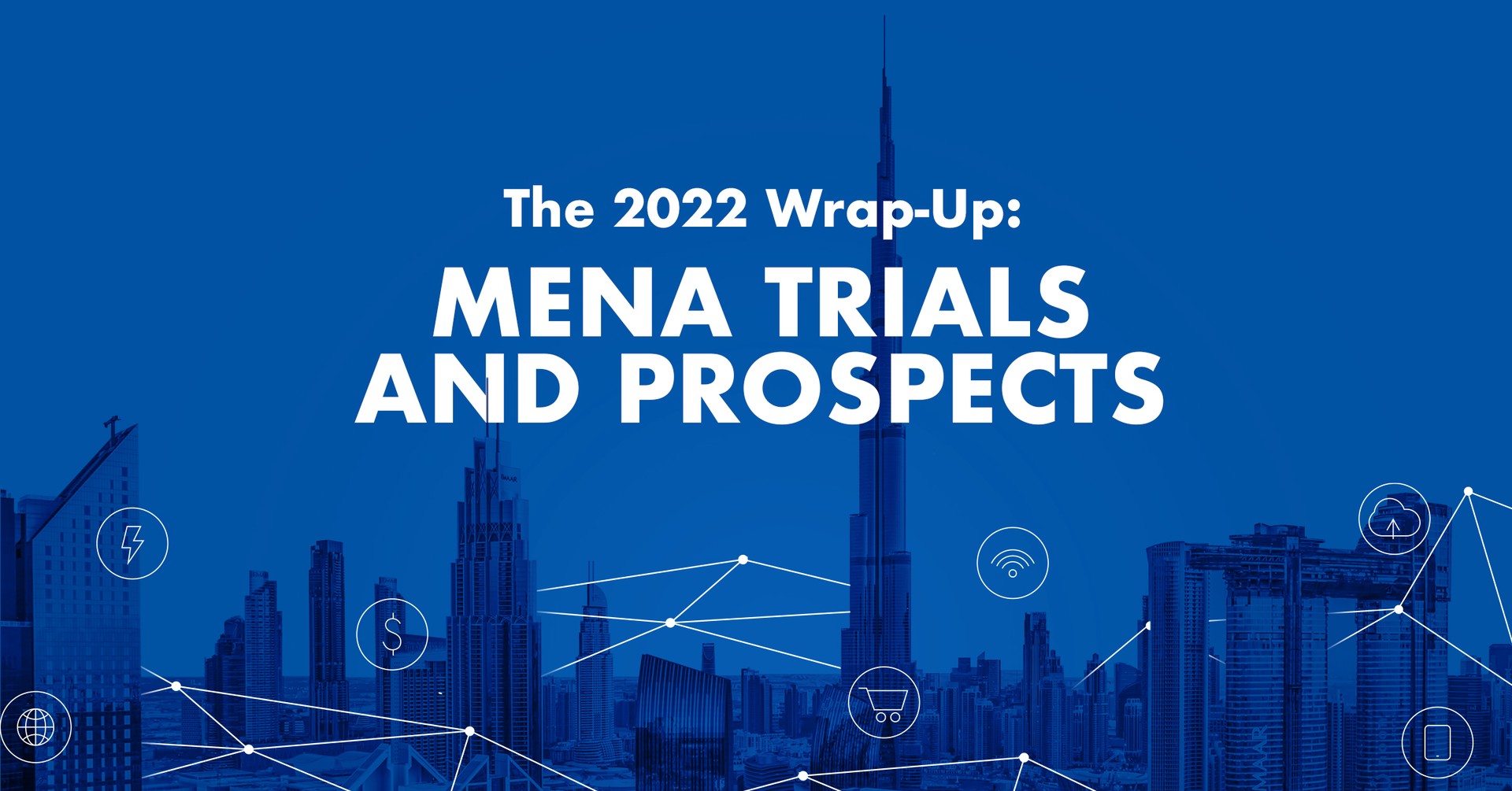 The 2022 Wrap-Up: MENA Trials and Prospects