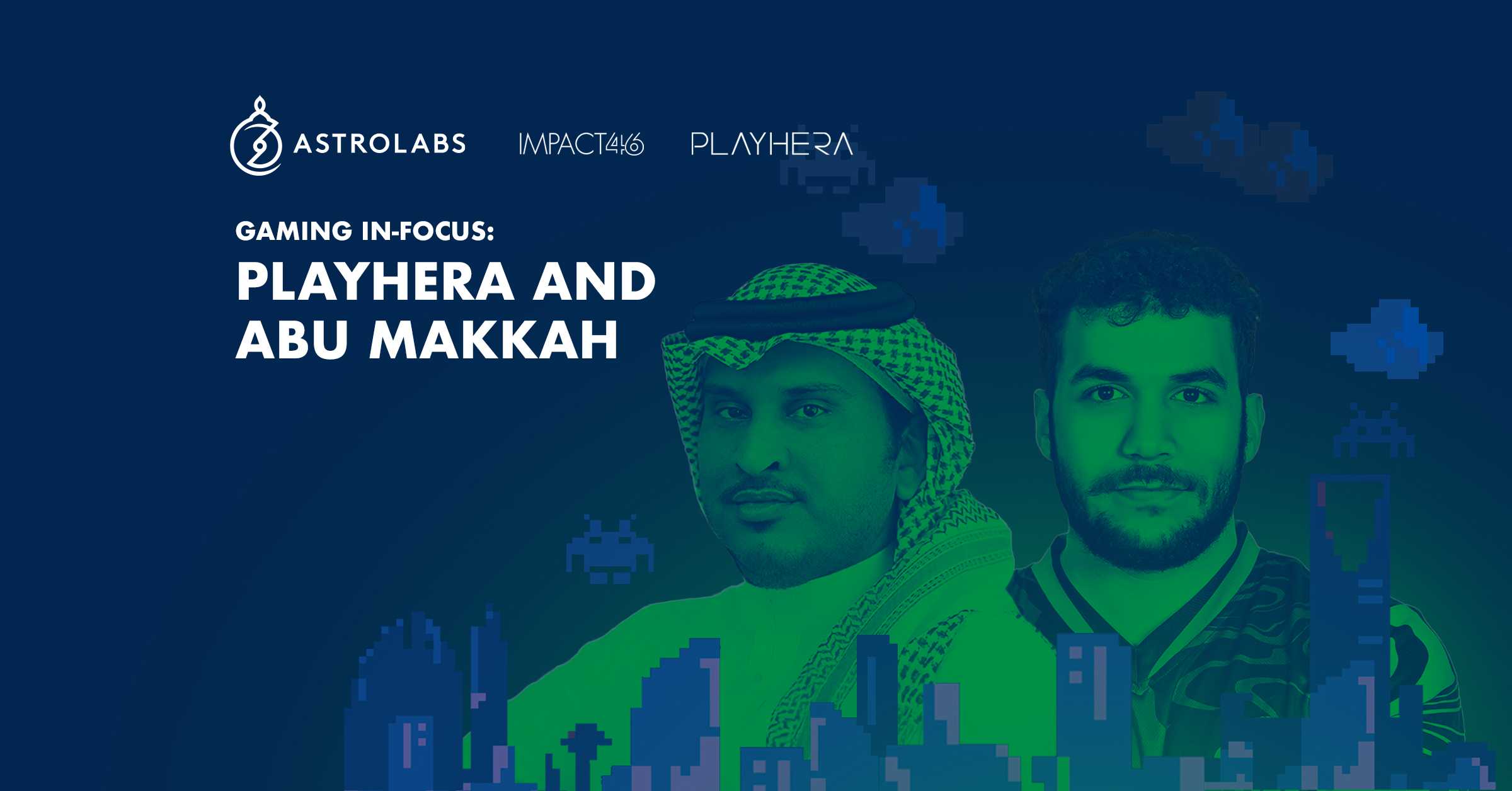 Gaming In-focus: PLAYHERA and “Abu Makkah”, Impacting the Saudi Esports Ecosystem on Every Scale
