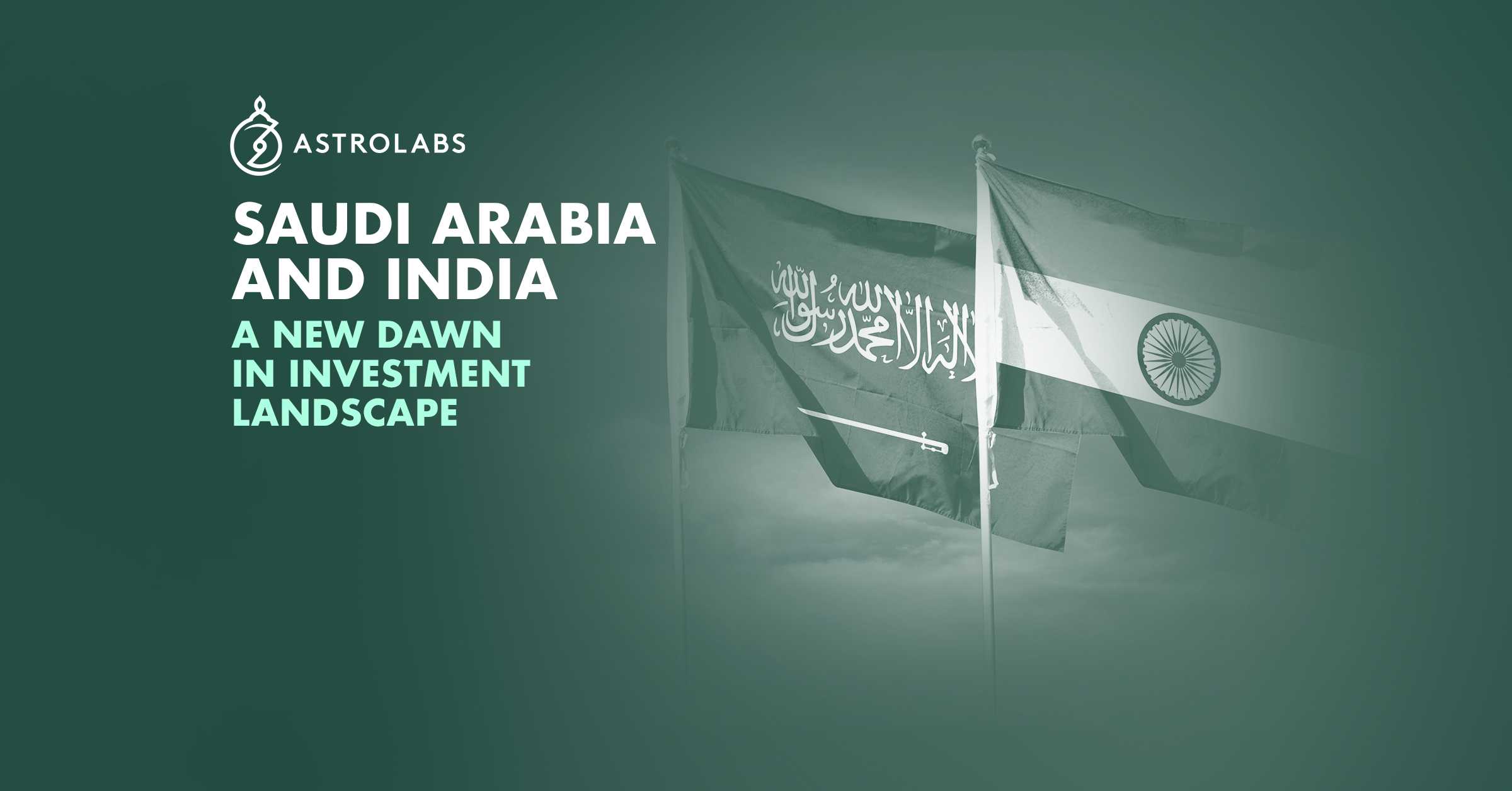 Saudi Arabia and India: A New Dawn in Investment Landscape